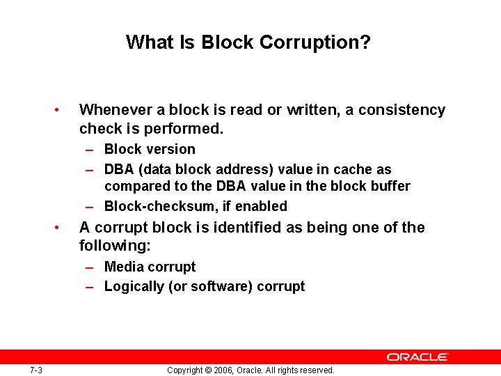 7 Dealing with Database Corruption Copyright 2006 Oracle