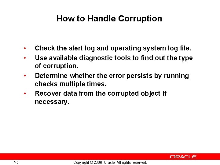 How to Handle Corruption • • 7 -5 Check the alert log and operating