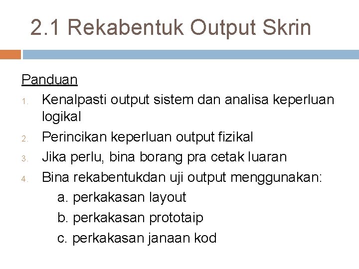 2. 1 Rekabentuk Output Skrin Panduan 1. Kenalpasti output sistem dan analisa keperluan logikal
