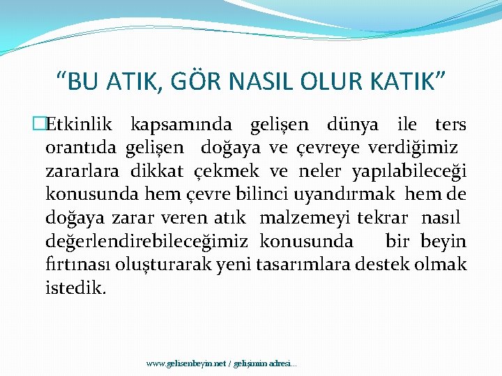 “BU ATIK, GÖR NASIL OLUR KATIK” �Etkinlik kapsamında gelişen dünya ile ters orantıda gelişen