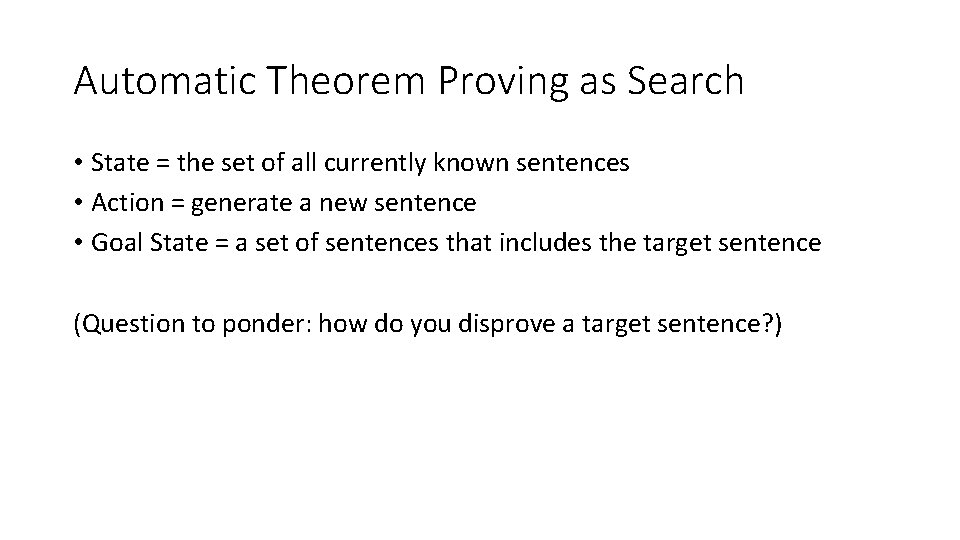 Automatic Theorem Proving as Search • State = the set of all currently known Automatic Theorem Proving as Search • State = the set of all currently known