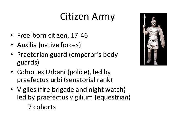 Citizen Army • Free-born citizen, 17 -46 • Auxilia (native forces) • Praetorian guard