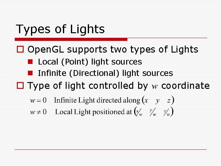 Types of Lights o Open. GL supports two types of Lights n Local (Point)
