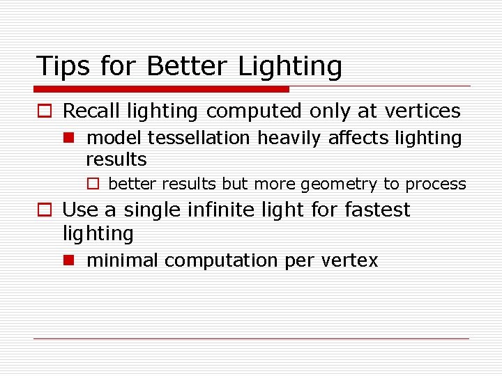Tips for Better Lighting o Recall lighting computed only at vertices n model tessellation