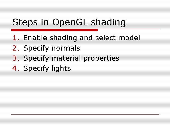 Steps in Open. GL shading 1. 2. 3. 4. Enable shading and select model