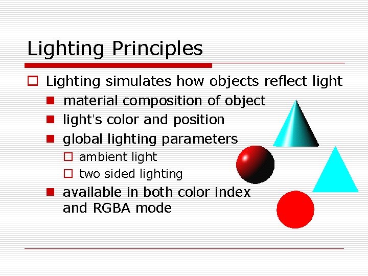 Lighting Principles o Lighting simulates how objects reflect light n material composition of object