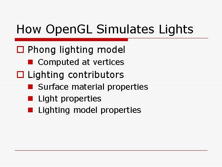 How Open. GL Simulates Lights o Phong lighting model n Computed at vertices o