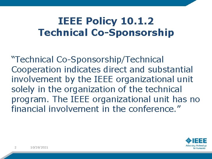 IEEE Policy 10. 1. 2 Technical Co-Sponsorship “Technical Co-Sponsorship/Technical Cooperation indicates direct and substantial