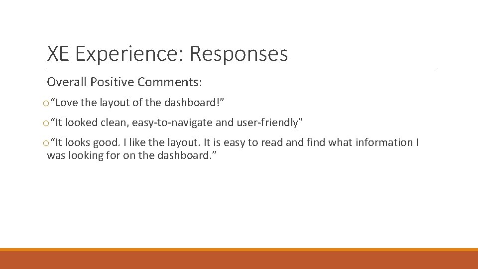 XE Experience: Responses Overall Positive Comments: o“Love the layout of the dashboard!” o“It looked