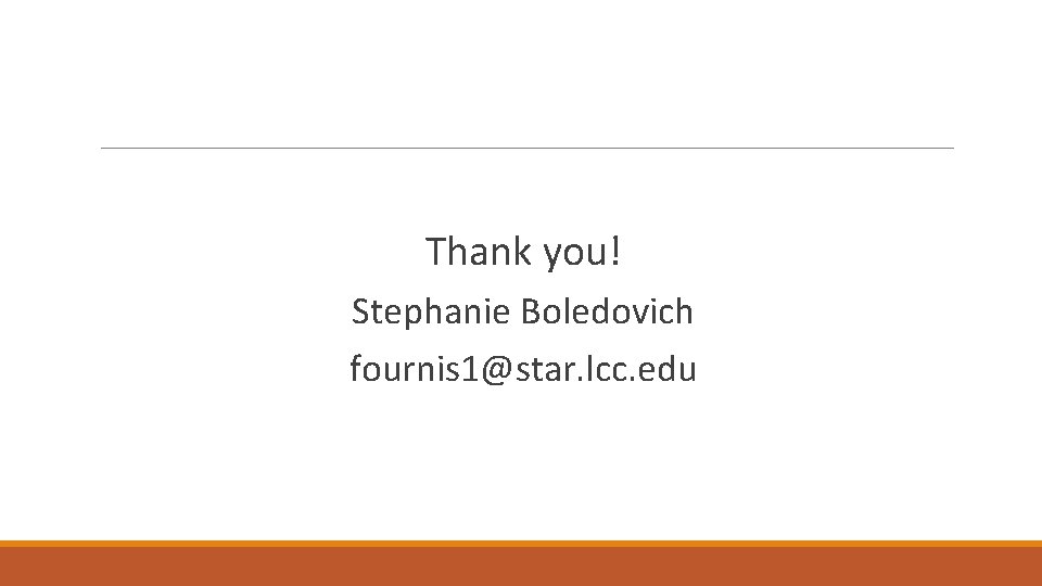 Thank you! Stephanie Boledovich fournis 1@star. lcc. edu 