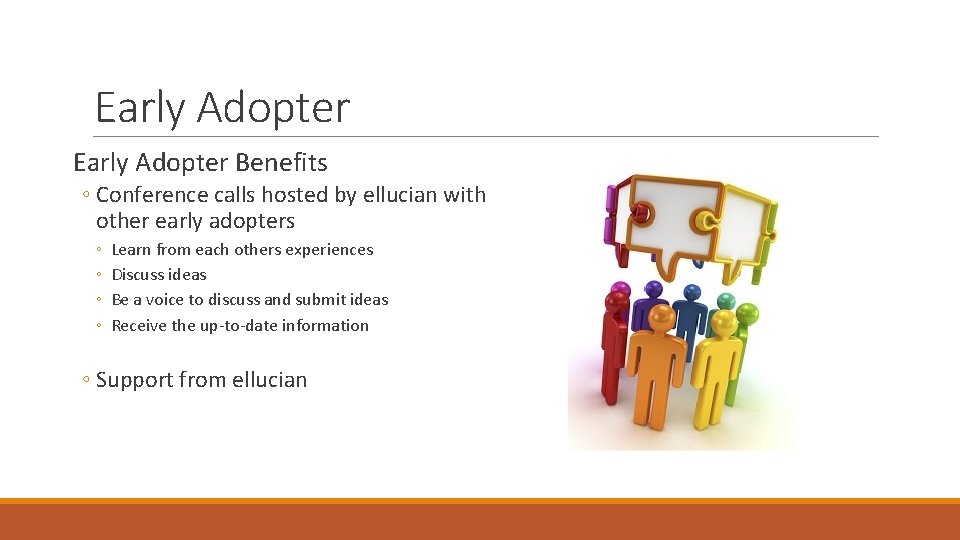 Early Adopter Benefits ◦ Conference calls hosted by ellucian with other early adopters ◦