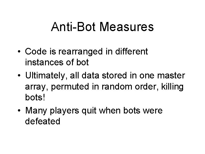 Anti-Bot Measures • Code is rearranged in different instances of bot • Ultimately, all