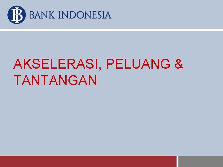 AKSELERASI, PELUANG & TANTANGAN 