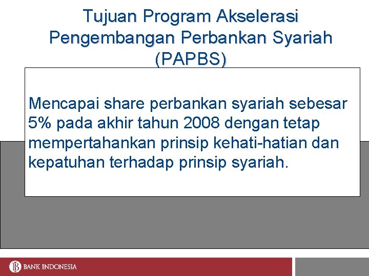 Tujuan Program Akselerasi Pengembangan Perbankan Syariah (PAPBS) Mencapai share perbankan syariah sebesar 5% pada