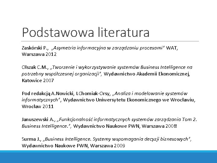 Podstawowa literatura Zaskórski P. , „Asymetria informacyjna w zarządzaniu procesami” WAT, Warszawa 2012 Olszak
