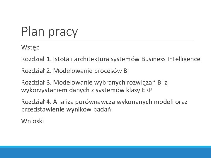 Plan pracy Wstęp Rozdział 1. Istota i architektura systemów Business Intelligence Rozdział 2. Modelowanie