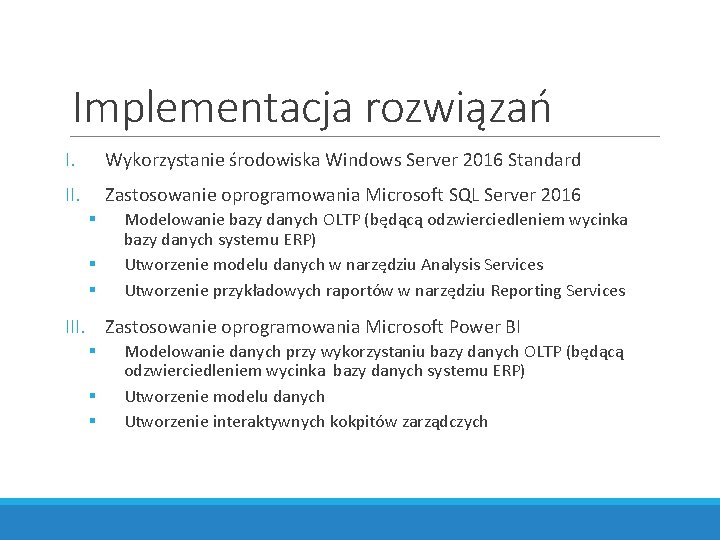 Implementacja rozwiązań I. Wykorzystanie środowiska Windows Server 2016 Standard II. Zastosowanie oprogramowania Microsoft SQL