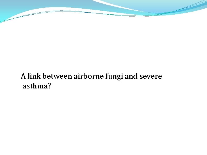 A link between airborne fungi and severe asthma? 