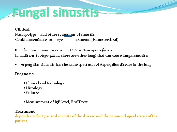 Fungal sinusitis Clinical: Nasal polyps – and other symptoms of sinusitis Could disseminate to