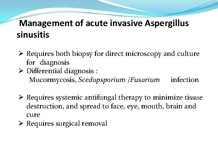 Management of acute invasive Aspergillus sinusitis Ø Requires both biopsy for direct microscopy and