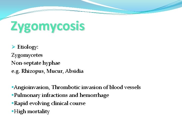 Zygomycosis Ø Etiology: Zygomycetes Non-septate hyphae e. g. Rhizopus, Mucur, Absidia §Angioinvasion, Thrombotic invasion