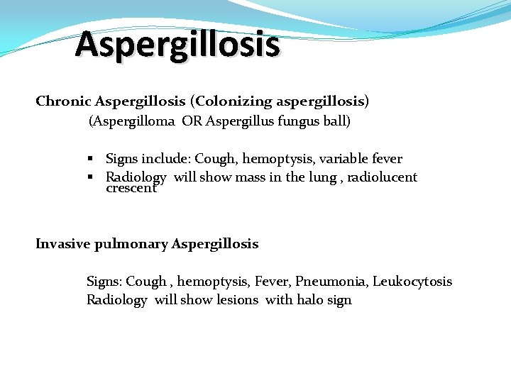 Aspergillosis Chronic Aspergillosis (Colonizing aspergillosis) (Aspergilloma OR Aspergillus fungus ball) § Signs include: Cough,