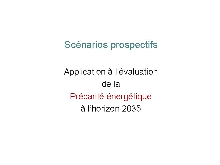 Scénarios prospectifs Application à l’évaluation de la Précarité énergétique à l’horizon 2035 