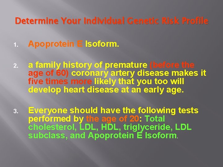 Determine Your Individual Genetic Risk Profile 1. Apoprotein E Isoform. 2. a family history