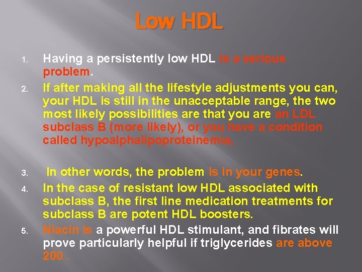 Low HDL 1. 2. 3. 4. 5. Having a persistently low HDL is a