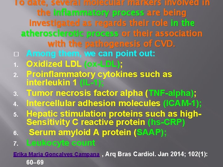 To date, several molecular markers involved in the inflammatory process are being investigated as