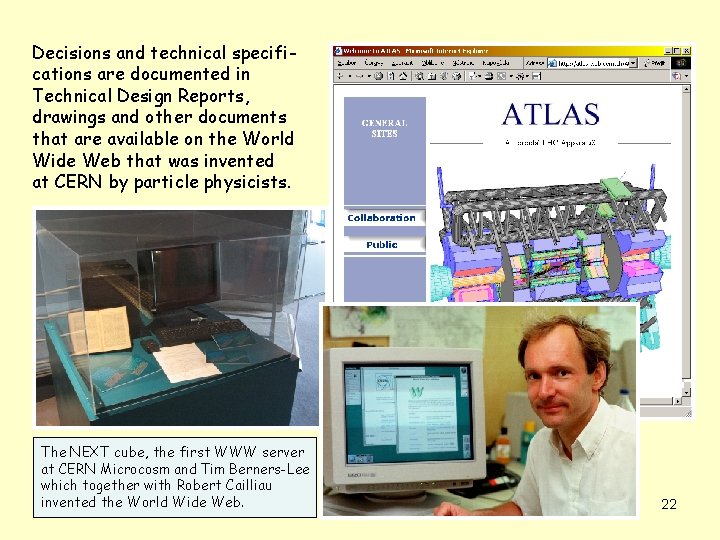 Decisions and technical specifications are documented in Technical Design Reports, drawings and other documents