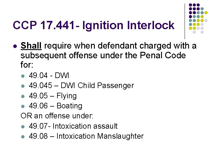CCP 17. 441 - Ignition Interlock l Shall require when defendant charged with a