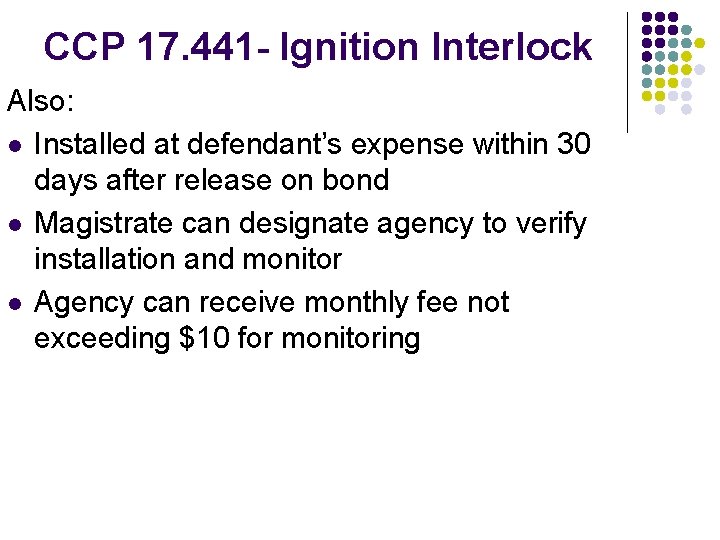 CCP 17. 441 - Ignition Interlock Also: l Installed at defendant’s expense within 30