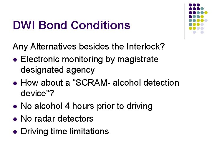 DWI Bond Conditions Any Alternatives besides the Interlock? l Electronic monitoring by magistrate designated