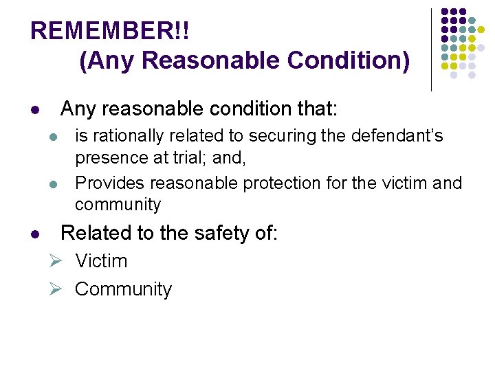 REMEMBER!! (Any Reasonable Condition) Any reasonable condition that: l l is rationally related to