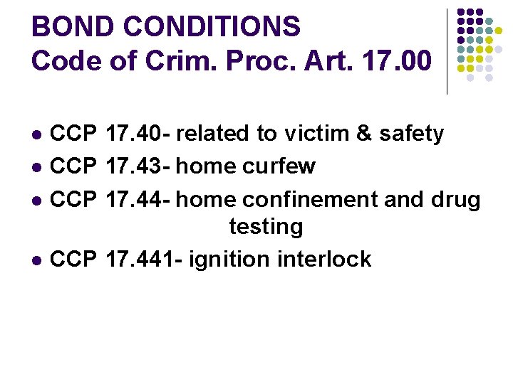 BOND CONDITIONS Code of Crim. Proc. Art. 17. 00 l l CCP 17. 40
