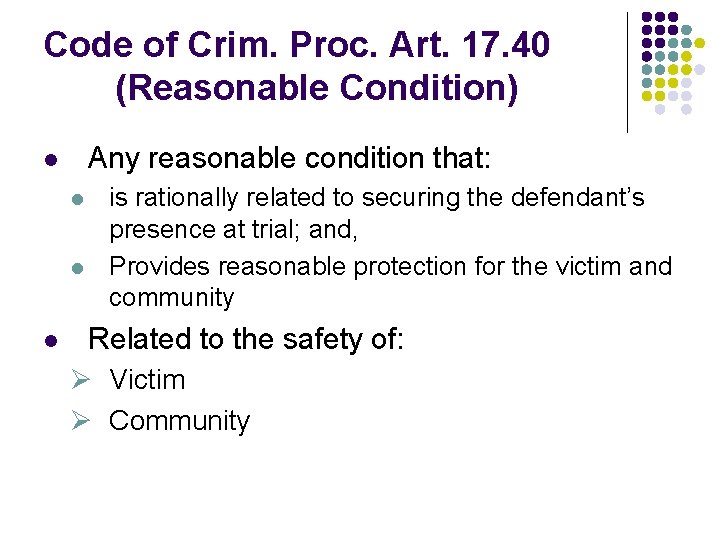 Code of Crim. Proc. Art. 17. 40 (Reasonable Condition) Any reasonable condition that: l