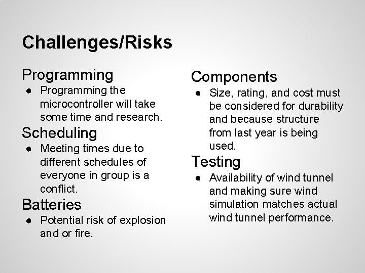 Challenges/Risks Programming ● Programming the microcontroller will take some time and research. Scheduling ●