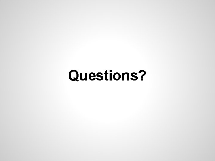 Questions? 