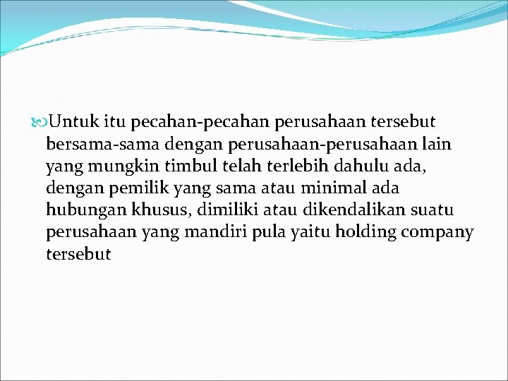  Untuk itu pecahan-pecahan perusahaan tersebut bersama-sama dengan perusahaan-perusahaan lain yang mungkin timbul telah