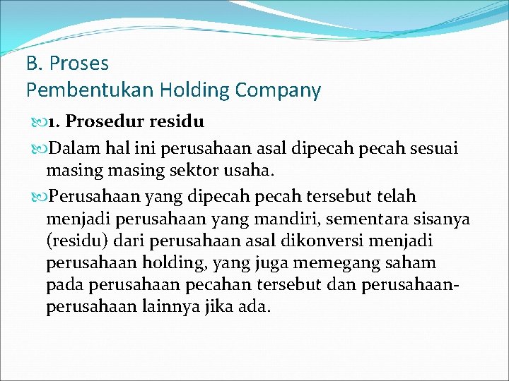 B. Proses Pembentukan Holding Company 1. Prosedur residu Dalam hal ini perusahaan asal dipecah