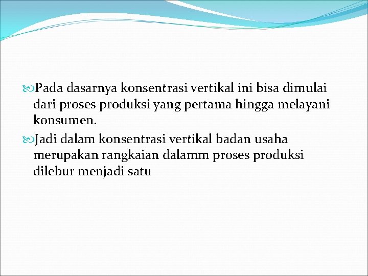  Pada dasarnya konsentrasi vertikal ini bisa dimulai dari proses produksi yang pertama hingga