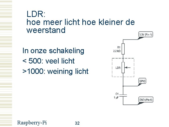 LDR: hoe meer licht hoe kleiner de weerstand In onze schakeling < 500: veel