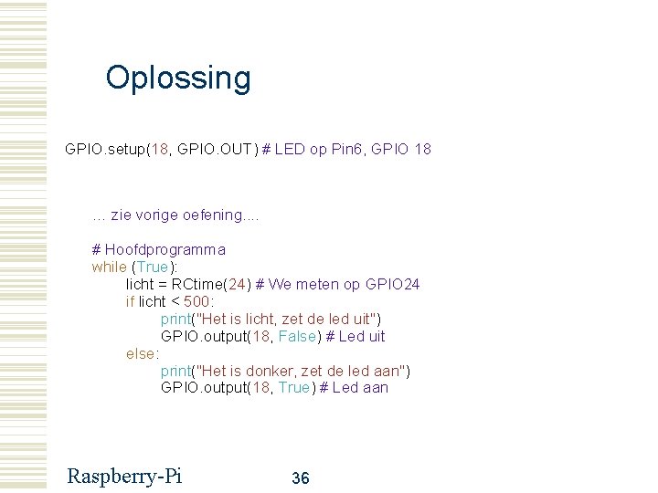 Oplossing GPIO. setup(18, GPIO. OUT) # LED op Pin 6, GPIO 18 … zie