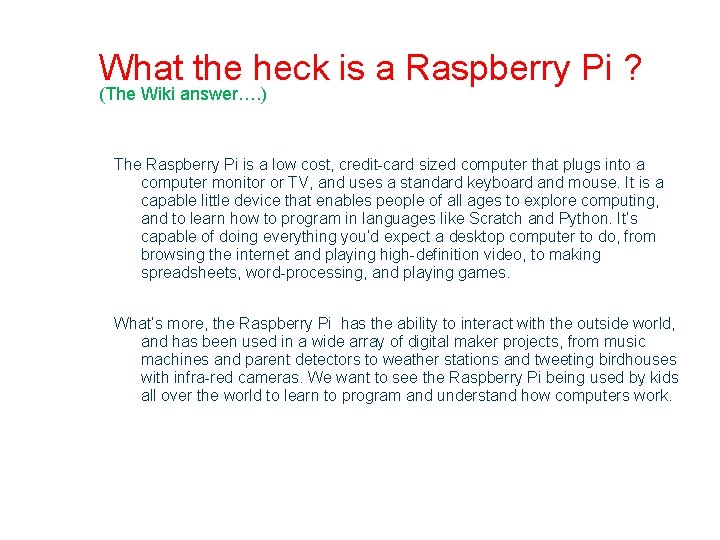 What the heck is a Raspberry Pi ? (The Wiki answer…. ) The Raspberry