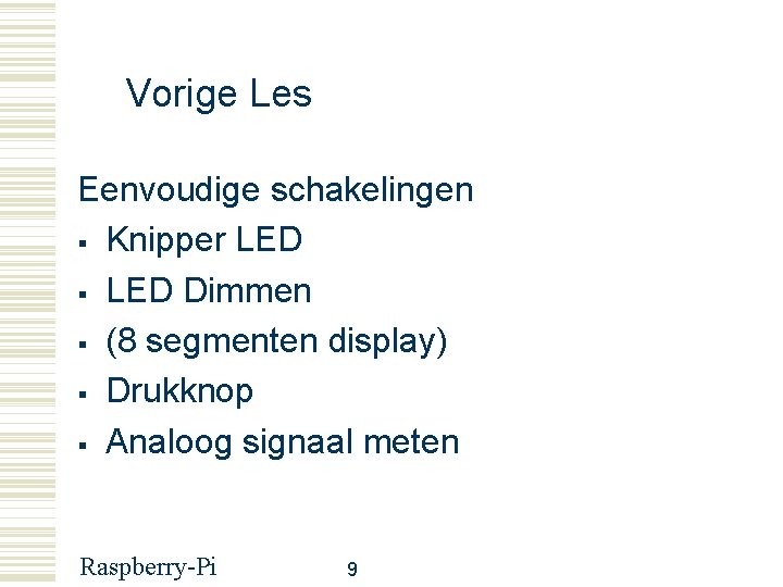 Vorige Les Eenvoudige schakelingen Knipper LED Dimmen (8 segmenten display) Drukknop Analoog signaal meten