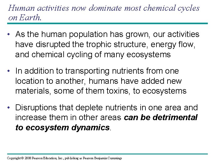 Human activities now dominate most chemical cycles on Earth. • As the human population