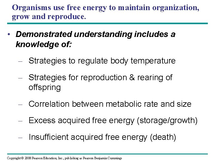 Organisms use free energy to maintain organization, grow and reproduce. • Demonstrated understanding includes