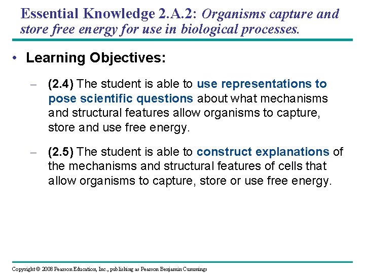 Essential Knowledge 2. A. 2: Organisms capture and store free energy for use in