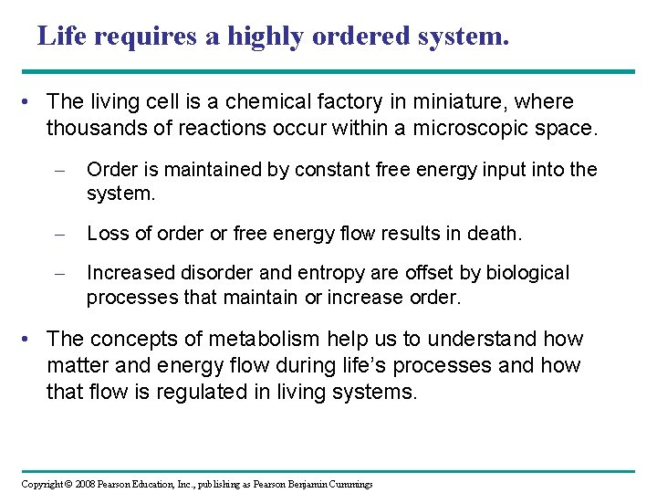 Life requires a highly ordered system. • The living cell is a chemical factory